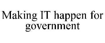 MAKING IT HAPPEN FOR GOVERNMENT