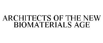 ARCHITECTS OF THE NEW BIOMATERIALS AGE