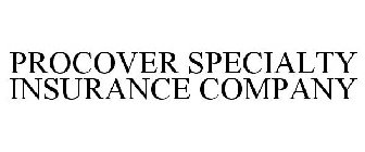 PROCOVER SPECIALTY INSURANCE COMPANY