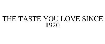 THE TASTE YOU LOVE SINCE 1920