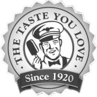 THE TASTE YOU LOVE SINCE 1920