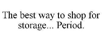 THE BEST WAY TO SHOP FOR STORAGE... PERIOD.