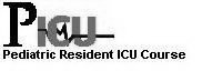 PICU PEDIATRIC RESIDENT ICU COURSE