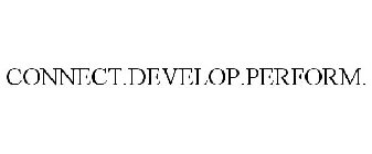 CONNECT.DEVELOP.PERFORM.