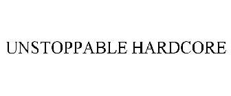 UNSTOPPABLE HARDCORE