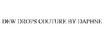 DEW DROPS COUTURE BY DAPHNE