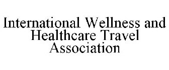 INTERNATIONAL WELLNESS AND HEALTHCARE TRAVEL ASSOCIATION