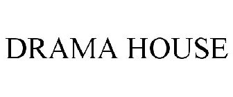 DRAMA HOUSE