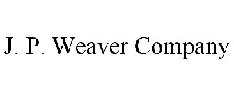 J. P. WEAVER COMPANY