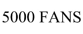 5000 FANS