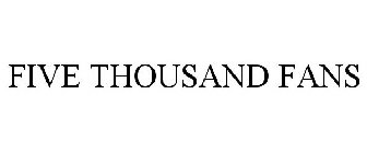 FIVE THOUSAND FANS