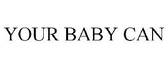 YOUR BABY CAN