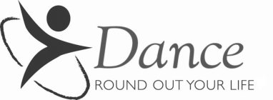 DANCE ROUND OUT YOUR LIFE