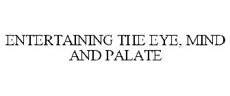 ENTERTAINING THE EYE, MIND AND PALATE