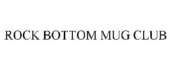 ROCK BOTTOM MUG CLUB