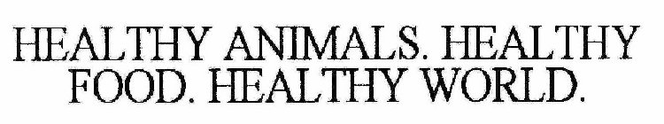 HEALTHY ANIMALS. HEALTHY FOOD. HEALTHY WORLD.