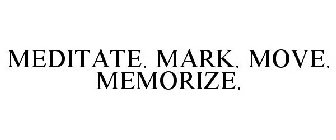 MEDITATE. MARK. MOVE. MEMORIZE.