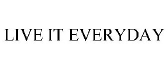 LIVE IT EVERYDAY