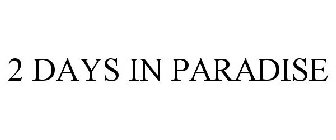 2 DAYS IN PARADISE