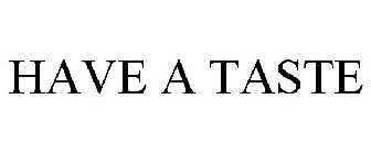 HAVE A TASTE