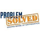 PROBLEM SOLVED MAKING SENSE OF MATHEMATICS