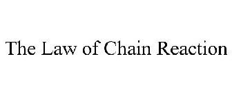 THE LAW OF CHAIN REACTION