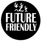 FUTURE FRIENDLY