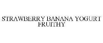 STRAWBERRY BANANA YOGURT FRUITHY