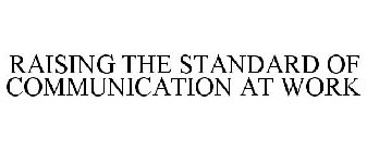 RAISING THE STANDARD OF COMMUNICATION AT WORK