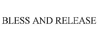 BLESS AND RELEASE