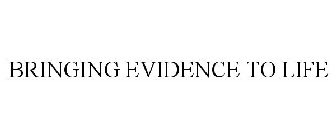 BRINGING EVIDENCE TO LIFE
