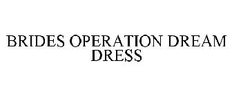 BRIDES OPERATION DREAM DRESS