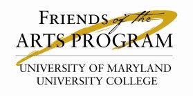 U FRIENDS OF THE ARTS PROGRAM UNIVERSITY OF MARYLAND UNIVERSITY COLLEGE