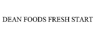 DEAN FOODS FRESH START