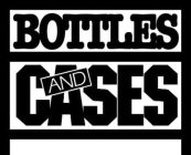 BOTTLES AND CASES