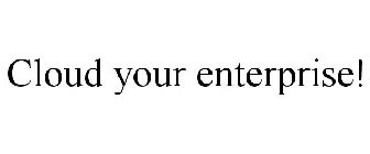 CLOUD YOUR ENTERPRISE!
