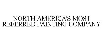 NORTH AMERICA'S MOST REFERRED PAINTING COMPANY