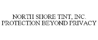 NORTH SHORE TINT, INC. PROTECTION BEYOND PRIVACY