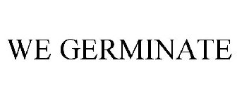 WE GERMINATE