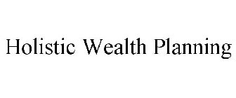 HOLISTIC WEALTH PLANNING