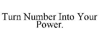 TURN NUMBER INTO YOUR POWER.