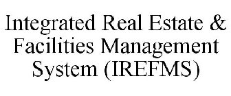 INTEGRATED REAL ESTATE & FACILITIES MANAGEMENT SYSTEM (IREFMS)