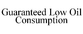 GUARANTEED LOW OIL CONSUMPTION