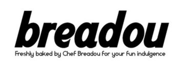 BREADOU FRESHLY BAKED BY CHEF BREADOU FOR YOUR FUN INDULGENCE