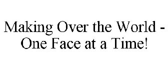 MAKING OVER THE WORLD - ONE FACE AT A TIME!