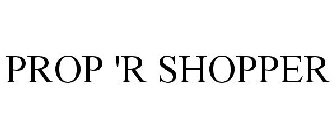 PROP 'R SHOPPER