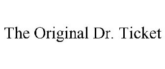 THE ORIGINAL DR. TICKET