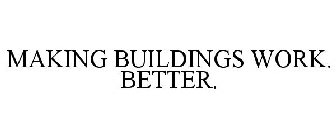 MAKING BUILDINGS WORK. BETTER.