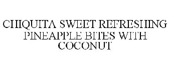 CHIQUITA SWEET REFRESHING PINEAPPLE BITES WITH COCONUT