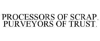 PROCESSORS OF SCRAP. PURVEYORS OF TRUST.